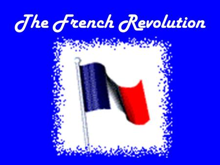 The French Revolution. The Great Fear From Bastille, violence spread The Great Fear – Rumors of hit-men hired to to murder peasants. – Untrue, the rumor.