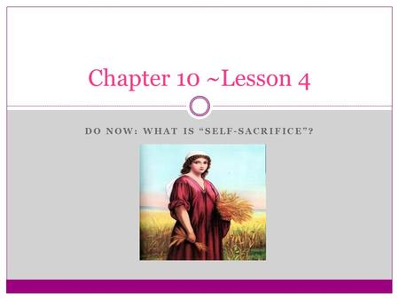 DO NOW: WHAT IS “SELF-SACRIFICE”? Chapter 10 ~Lesson 4.