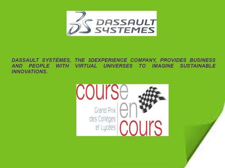 DASSAULT SYSTÈMES, THE 3DEXPERIENCE COMPANY, PROVIDES BUSINESS AND PEOPLE WITH VIRTUAL UNIVERSES TO IMAGINE SUSTAINABLE INNOVATIONS.