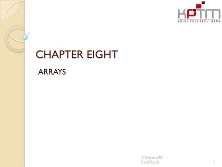 CHAPTER EIGHT ARRAYS © Prepared By: Razif Razali1.