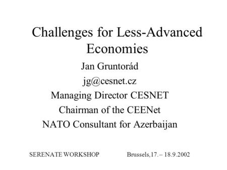 Challenges for Less-Advanced Economies Jan Gruntorád Managing Director CESNET Chairman of the CEENet NATO Consultant for Azerbaijan SERENATE.