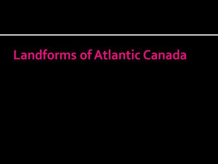 The two main structural features in the Atlantic Region are the Appalachian Mountains and the Canadian Shield. Appalachians are made up of: sedimentary.