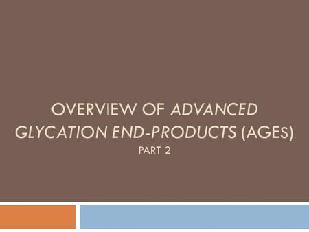 Overview of advanced glycation end-products (AGEs) Part 2