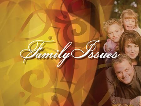 The First Family I. Why is it so important to place an emphasis on marriage and the family? A. Because the family is and always will be the basic building.