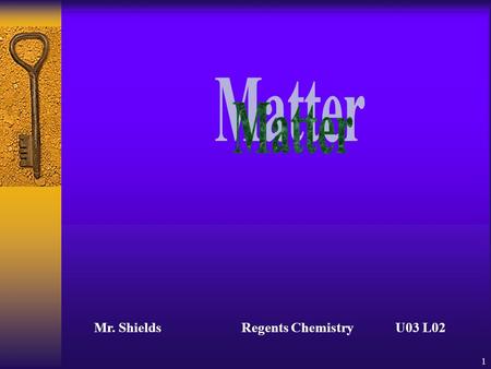 1 Mr. ShieldsRegents Chemistry U03 L02 2 WHAT’S DA MATTER? Are snowflakes matter? Are you matter? Is light matter? What about a gas like Helium? Is the.