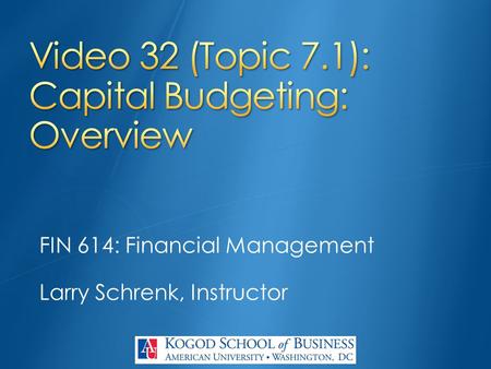 FIN 614: Financial Management Larry Schrenk, Instructor.