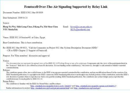 Femtocell Over-The-Air Signaling Supported by Relay Link Document Number: IEEE C802.16m-09/0809 Date Submitted: 2009/04/24 Source: Hung-Yu Wei, Shih-Lung.