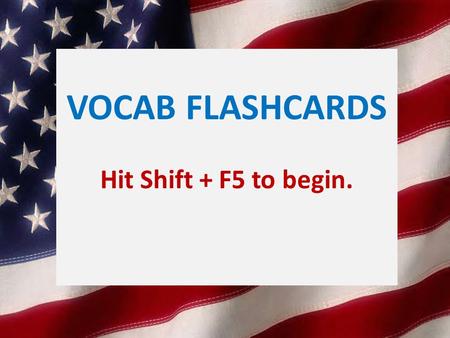 VOCAB FLASHCARDS Hit Shift + F5 to begin.. the part of government that interprets the laws judicial branch.