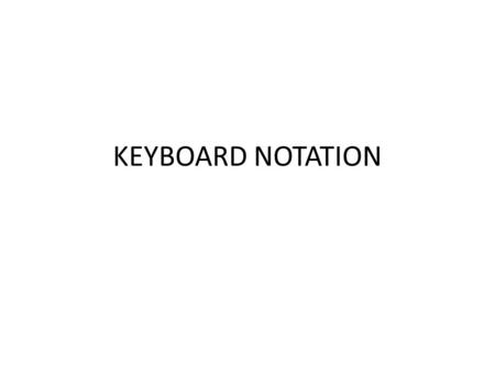 KEYBOARD NOTATION.