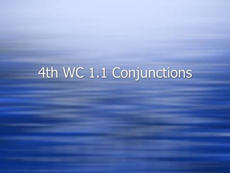 4th WC 1.1 Conjunctions.