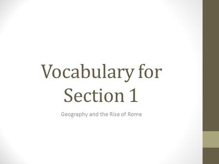 Vocabulary for Section 1 Geography and the Rise of Rome.