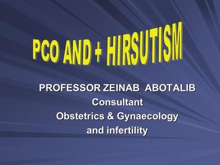 PROFESSOR ZEINAB ABOTALIB Consultant Obstetrics & Gynaecology and infertility.