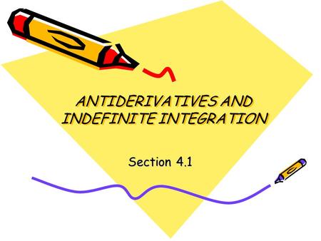 ANTIDERIVATIVES AND INDEFINITE INTEGRATION Section 4.1.