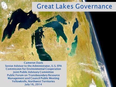 1 Cameron Davis Senior Advisor to the Administrator, U.S. EPA Commission for Environmental Cooperation Joint Public Advisory Committee Public Forum on.