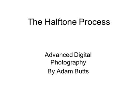 The Halftone Process Advanced Digital Photography By Adam Butts.