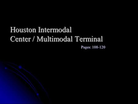 Houston Intermodal Center / Multimodal Terminal Pages: 108-120.