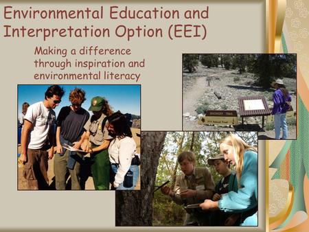 Environmental Education and Interpretation Option (EEI) Making a difference through inspiration and environmental literacy.