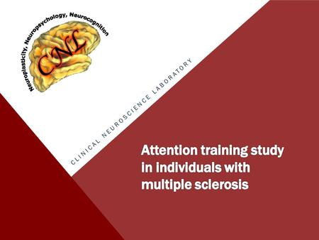 CLINICAL NEUROSCIENCE LABORATORY. ARE YOU… Between the ages of 30 and 59? Free of neurological disorder other than multiple sclerosis? Right handed? Relapse.