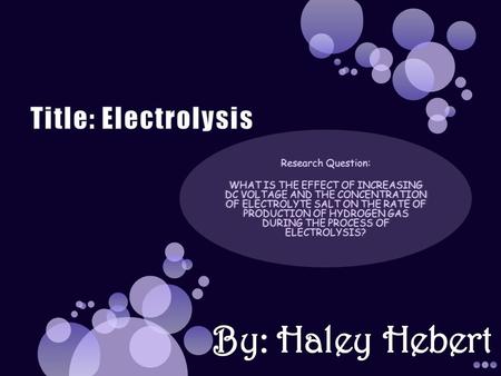 IV: The DC voltage and the concentration of salt in electrolyte. LevelsSalt:20m g Volt:1.5 Salt:40m g Volt:3 Salt:60m g Volt:4.5 Salt:80m g Volt:6.