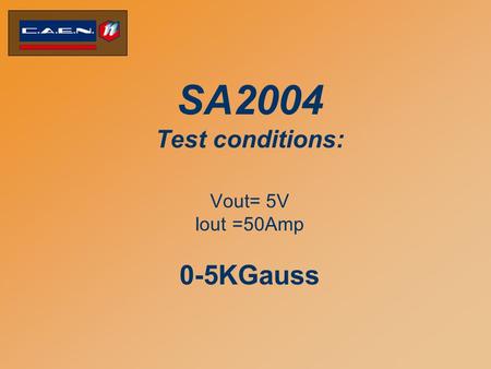 SA2004 Test conditions: Vout= 5V Iout =50Amp 0-5KGauss.