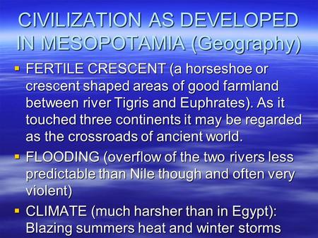 CIVILIZATION AS DEVELOPED IN MESOPOTAMIA (Geography)  FERTILE CRESCENT (a horseshoe or crescent shaped areas of good farmland between river Tigris and.