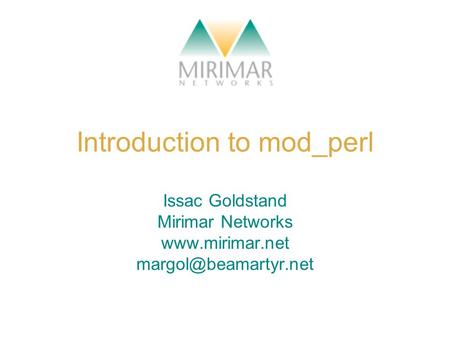 Introduction to mod_perl Issac Goldstand Mirimar Networks