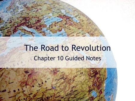 The Road to Revolution Chapter 10 Guided Notes.