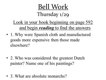 Bell Work Thursday 1/29 Look in your book beginning on page 592 and begin reading to find the answers 1. Why were Spanish cloth and manufactured goods.