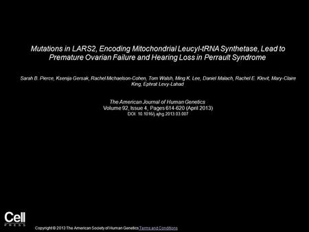 Mutations in LARS2, Encoding Mitochondrial Leucyl-tRNA Synthetase, Lead to Premature Ovarian Failure and Hearing Loss in Perrault Syndrome Sarah B. Pierce,