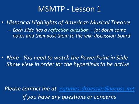 MSMTP - Lesson 1 Historical Highlights of American Musical Theatre – Each slide has a reflection question – jot down some notes and then post them to the.