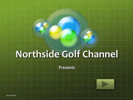 Northside Golf Channel Presents © A. Garza Overview of the Relief Procedures © A. Garza.