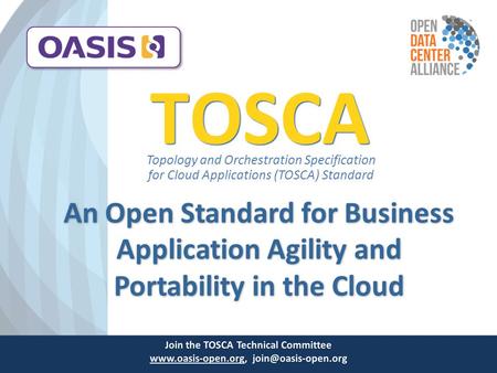 An Open Standard for Business Application Agility and Portability in the Cloud TOSCA Topology and Orchestration Specification for Cloud Applications (TOSCA)