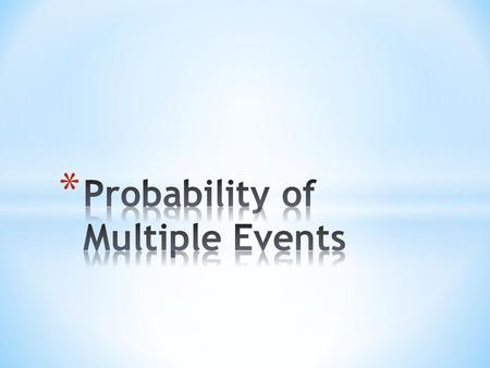 To find the probability of two events occurring together, you have to decide whether one even occurring affects the other event. * Dependent Events—the.