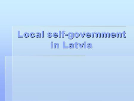 Local self-government in Latvia. Latvijas Republika  Area : 64589 km²  Population: 2 310 000 inhabitants  Density: 35.7 inhabitants/km²  Capital-city: