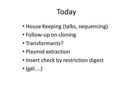 Today House Keeping (talks, sequencing) Follow-up on cloning