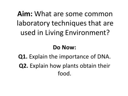 Do Now: Q1. Explain the importance of DNA.