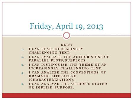 DLTS: 1. I CAN READ INCREASINGLY CHALLENGING TEXT. 2. I CAN EVALUATE THE AUTHOR’S USE OF PARALLEL PLOTS/SUBPLOTS 3. I CAN DISTINGUISH THE THEME OF AN INCREASINGLY.