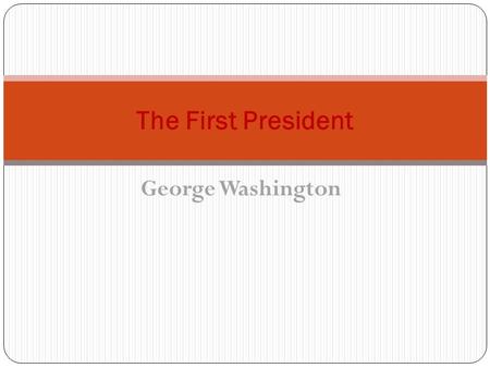 George Washington The First President. George Washington established certain Precedents that are still followed today. One example is to be referred to.