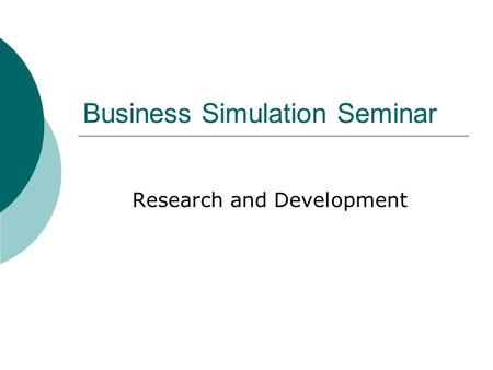 Business Simulation Seminar Research and Development.