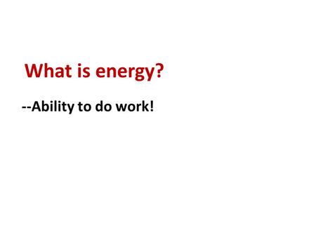 What is energy? --Ability to do work!. Forms of energy Thermal Energy the kinetic energy of atoms and molecules (remember, “heat” is the transfer of this.