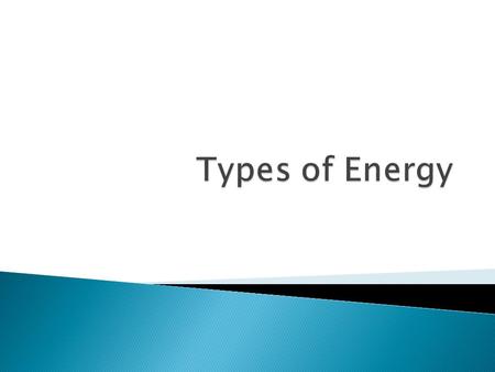  Energy is the ability to do work or cause change.  Work is done when a force moves an object through a distance. Work is the transfer of energy. (The.