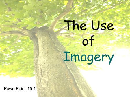 The Use of Imagery PowerPoint 15.1. Imagery is commonly found in literature. Imagery is a set of mental pictures or images suggested by descriptive language.