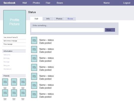 Facebook Status WallPhotosFlairBoxesNameLogout View photos of name (5) Send name a message Poke message Wall InfoPhotosBoxes Write something… Share Information.