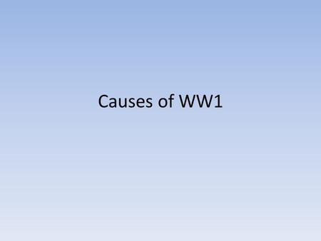 Causes of WW1. Nationalism Intense national pride leads to rivalries: Russia saw it self the leader of all Serbian nations, Germany saw itself as the.