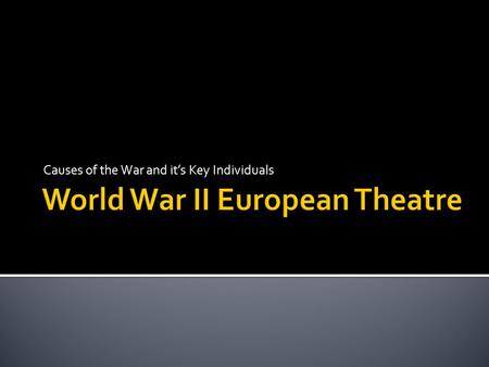 Causes of the War and it’s Key Individuals. Major Causes of World War II Treaty of Versailles Rise of fascism in Italy Japanese expansionism Economic.