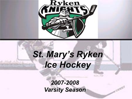 St. Mary’s Ryken Ice Hockey 2007-2008 Varsity Season.