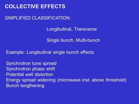 Example: Longitudinal single bunch effects Synchrotron tune spread Synchrotron phase shift Potential well distortion Energy spread widening (microwave.