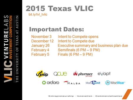 2015 Texas VLIC Important Dates: November 3Intent to Compete opens December 12 Intent to Compete due January 26 Executive summary and business plan due.