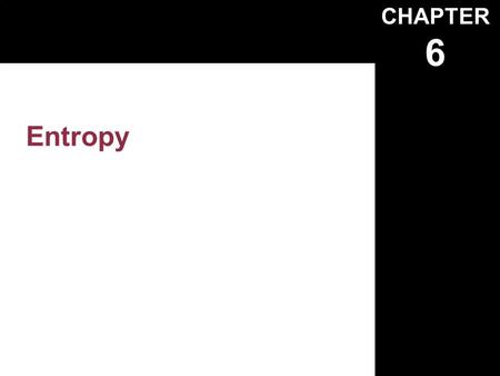 CHAPTER 6 Entropy. Copyright © The McGraw-Hill Companies, Inc. Permission required for reproduction or display. The Clausius Inequality: This inequality.