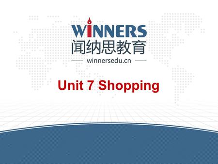 Unit 7 Shopping. winnersedu.cn Warm up 1.View the words and sentences 2.Ask ss to dictate words and numbers: A. Words: design fix guard chef write architect.